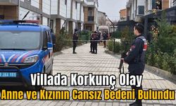 Villada Korkunç Olay: Anne ve Kızının Cansız Bedeni Bulundu