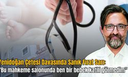 "Yenidoğan Çetesi Davasında Sanık Fırat Sarı: "Bu mahkeme salonunda ben bir bebek katili görmedim"