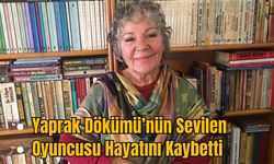 Yaprak Dökümü’nün Sevilen Oyuncusu Hayatını Kaybetti