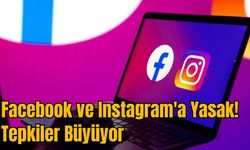 Facebook ve Instagram'a Yasak! Tepkiler Büyüyor