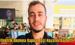 Elektrik Akımına Kapılan İşçi Hayatını Kaybetti