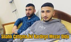 Silahlı Çatışma İki Kardeşe Mezar Oldu