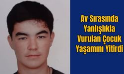 Av Sırasında Yanlışlıkla Vurulan Çocuk Yaşamını Yitirdi