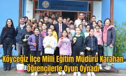 Köyceğiz İlçe Milli Eğitim Müdürü Karahan, Öğrencilerle Oyun Oynadı