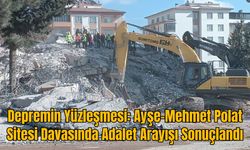 Depremin Yüzleşmesi: Ayşe-Mehmet Polat Sitesi Davasında Adalet Arayışı Sonuçlandı