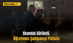 Skandal Görüntü: Öğretmen Şampanya Patlattı