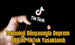 Teknoloji Dünyasında Deprem: ABD'de TikTok Yasaklandı