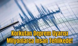 Korkutan Deprem Uyarısı: Milyonlarca İnsan Tehlikede!