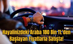 Hayalinizdeki Araba 180 Bin TL’den Başlayan Fiyatlarla Satışta!