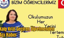 Kalp Krizi Geçiren Öğretmenden Acı Haber