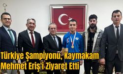 Türkiye Şampiyonu Kaymakam Mehmet Eriş'i Ziyaret Etti