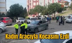 Kadın Aracıyla Kocasını Ezdi