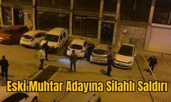 Eski Muhtar Adayına Silahlı Saldırı