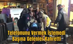 Telefonunu Vermek İstemedi, Başına Gelenler Kahretti