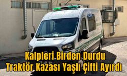 Kalpleri Birden Durdu: Traktör Kazası Yaşlı Çifti Ayırdı