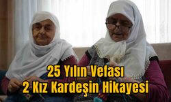 25 Yılın Vefası: 2 Kız Kardeşin Hikayesi