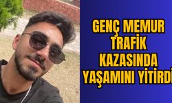 GENÇ MEMUR TRAFİK KAZASINDA YAŞAMINI YİTİRDİ