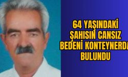 64 YAŞINDAKİ ŞAHISIN CANSIZ BEDENİ KONTEYNERDA BULUNDU