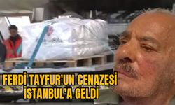 FERDİ TAYFUR'UN CENAZESİ İSTANBUL'A GELDİ