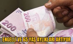 ENGELLİ VE 65 YAŞ AYLIKLARI ARTIYOR