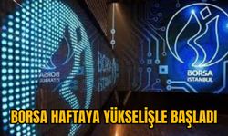 BORSA HAFTAYA YÜKSELİŞLE BAŞLADI