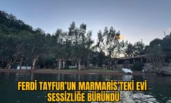 FERDİ TAYFUR’UN MARMARİS’TEKİ EVİ SESSİZLİĞE BÜRÜNDÜ