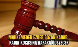 MAHKEMEDEN EZBER BOZAN KARAR: KADIN KOCASINA NAFAKA ÖDEYECEK