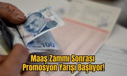 Maaş Zammı Sonrası Promosyon Yarışı Başlıyor!