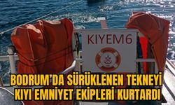 BODRUM’DA SÜRÜKLENEN TEKNEYİ KIYI EMNİYET EKİPLERİ KURTARDI