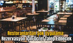 Restoranlardan Şok Uygulama: Rezervasyon İçin Ücret Talep Edilecek