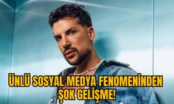 ÜNLÜ SOSYAL MEDYA FENOMENİNDEN ŞOK GELİŞME!