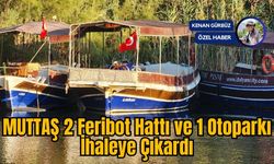 MUTTAŞ 2 Feribot Hattı ve 1 Otoparkı İhaleye Çıkardı