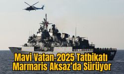 Mavi Vatan-2025 Tatbikatı Marmaris Aksaz’da Sürüyor