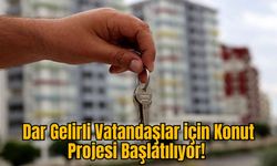 Dar Gelirli Vatandaşlar için Konut Projesi Başlatılıyor!