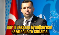 BBP İl Başkanı Aydoğan'dan Gazeteciler'e Kutlama