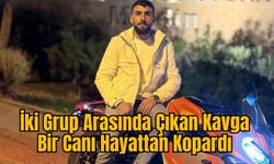 İki Grup Arasında Çıkan Kavga Bir Canı Hayattan Kopardı