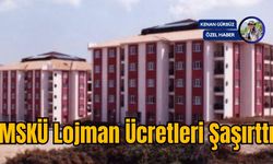 MSKÜ Lojman Ücretleri Şaşırttı