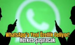 WhatsApp'a Yeni Özellik Geliyor! Herkes Şaşıracak