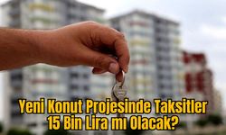 Yeni Konut Projesinde Taksitler 15 Bin Lira mı Olacak?