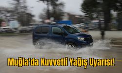 Muğla'da Kuvvetli Yağış Uyarısı!