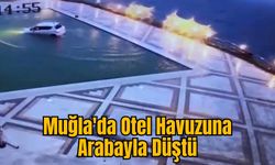 Muğla'da Otel Havuzuna Arabayla Düştü