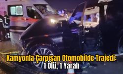 Kamyonla Çarpışan Otomobilde Trajedi: 1 Ölü, 1 Yaralı