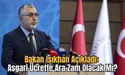 Bakan Işıkhan Açıkladı: Asgari Ücrette Ara Zam Olacak Mı?