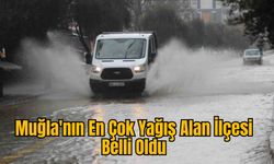 Muğla'nın En Çok Yağış Alan İlçesi Belli Oldu