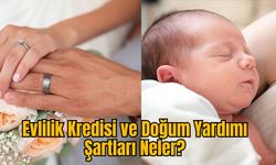 Evlilik Kredisi ve Doğum Yardımı Şartları Neler?