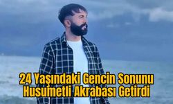 24 Yaşındaki Gencin Sonunu Husumetli Akrabası Getirdi