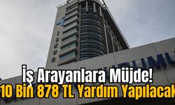 İş Arayanlara Müjde! 10 Bin 878 TL Yardım Yapılacak