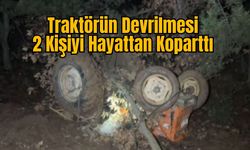 Traktörün Devrilmesi 2 Kişiyi Hayattan Koparttı