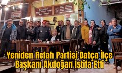 Yeniden Refah Partisi Datça İlçe Başkanı Akdoğan İstifa Etti