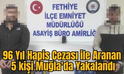 96 Yıl Hapis Cezası ile Aranan 5 kişi Muğla'da Yakalandı